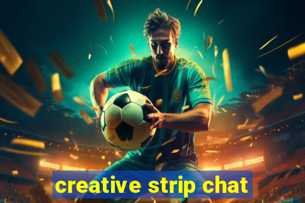 creative strip chat